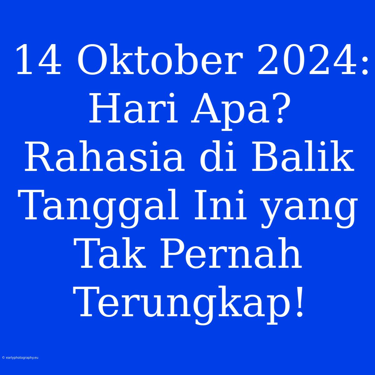 14 Oktober 2024: Hari Apa? Rahasia Di Balik Tanggal Ini Yang Tak Pernah Terungkap!