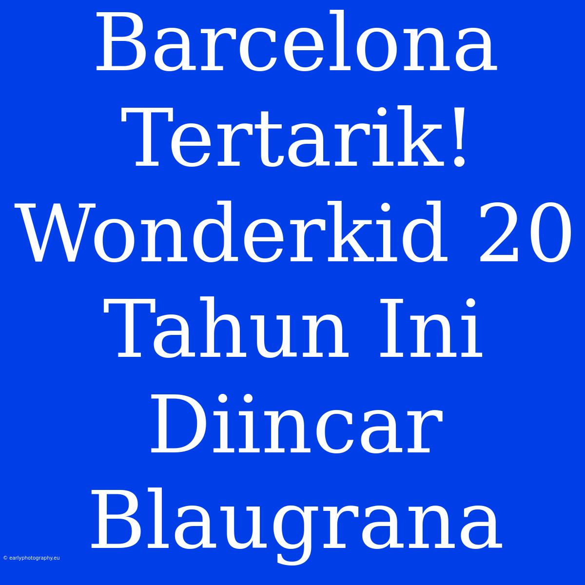 Barcelona Tertarik! Wonderkid 20 Tahun Ini Diincar Blaugrana