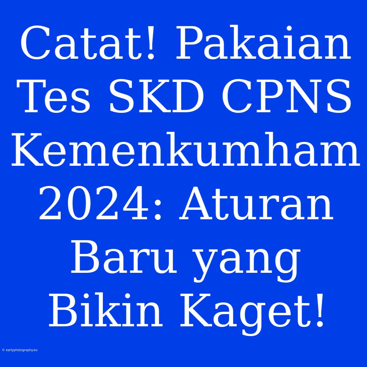 Catat! Pakaian Tes SKD CPNS Kemenkumham 2024: Aturan Baru Yang Bikin Kaget!