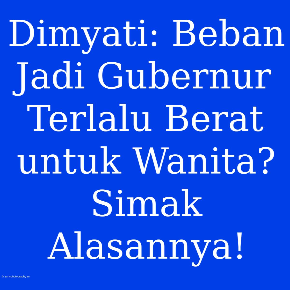 Dimyati: Beban Jadi Gubernur Terlalu Berat Untuk Wanita? Simak Alasannya!