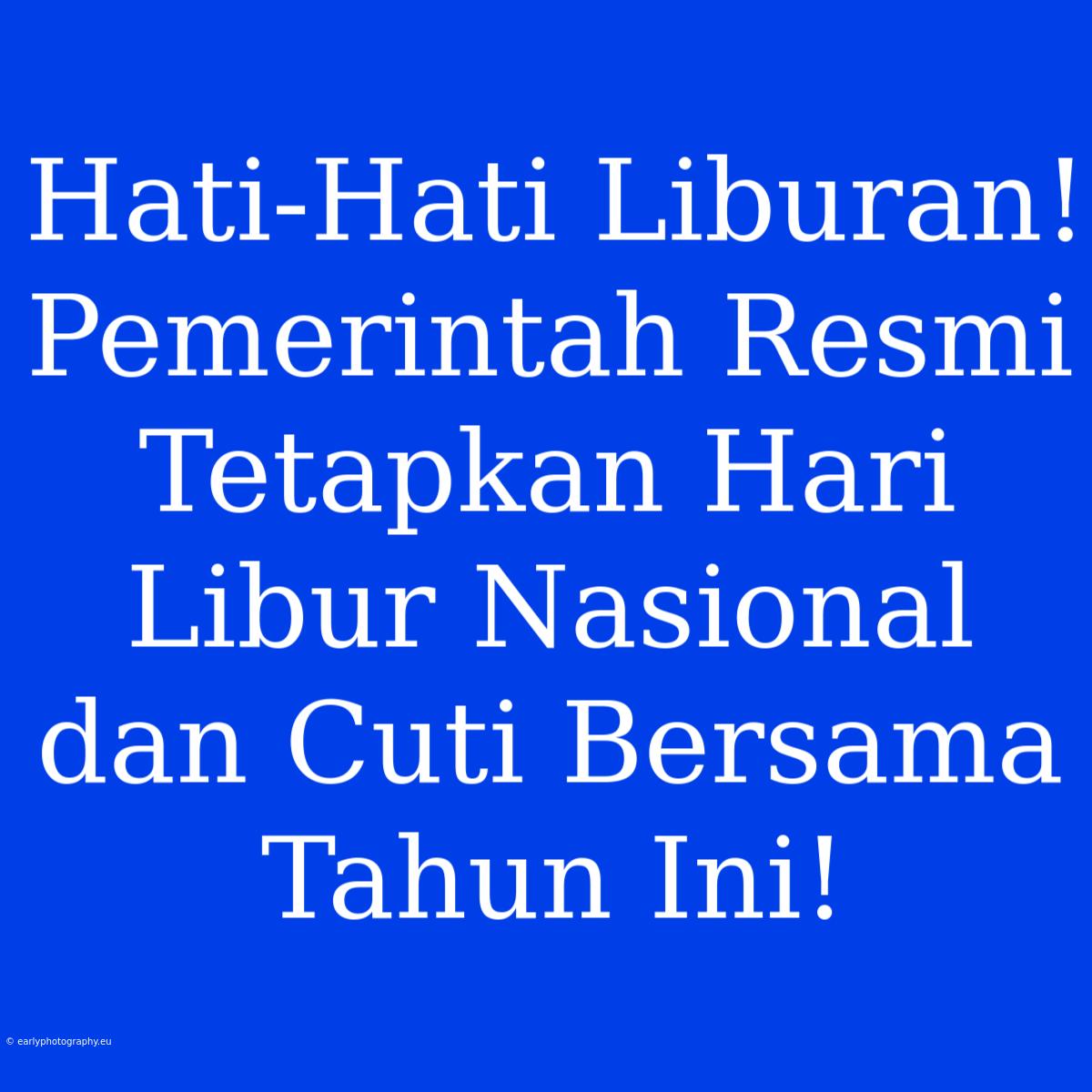 Hati-Hati Liburan! Pemerintah Resmi Tetapkan Hari Libur Nasional Dan Cuti Bersama Tahun Ini!