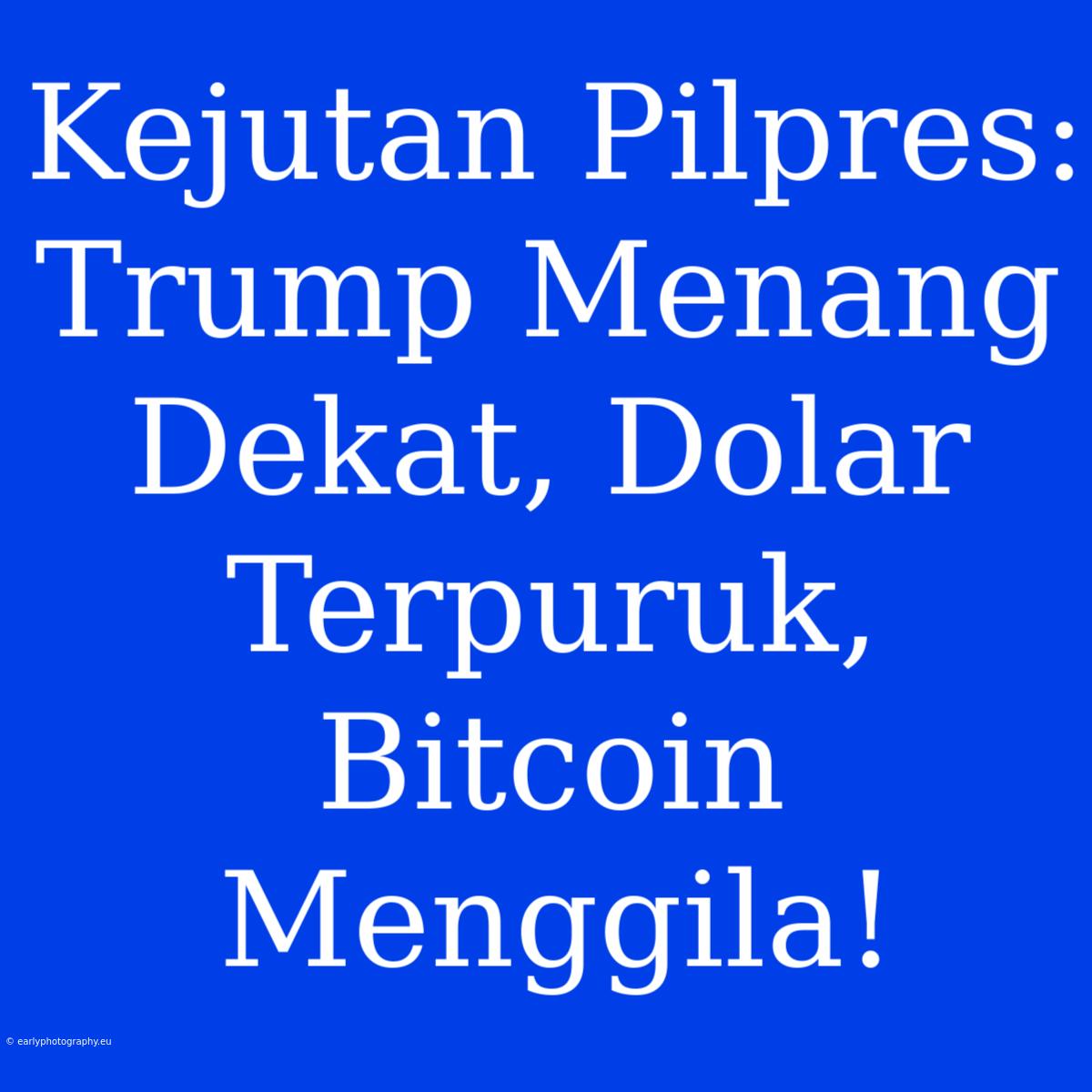 Kejutan Pilpres: Trump Menang Dekat, Dolar Terpuruk, Bitcoin Menggila!