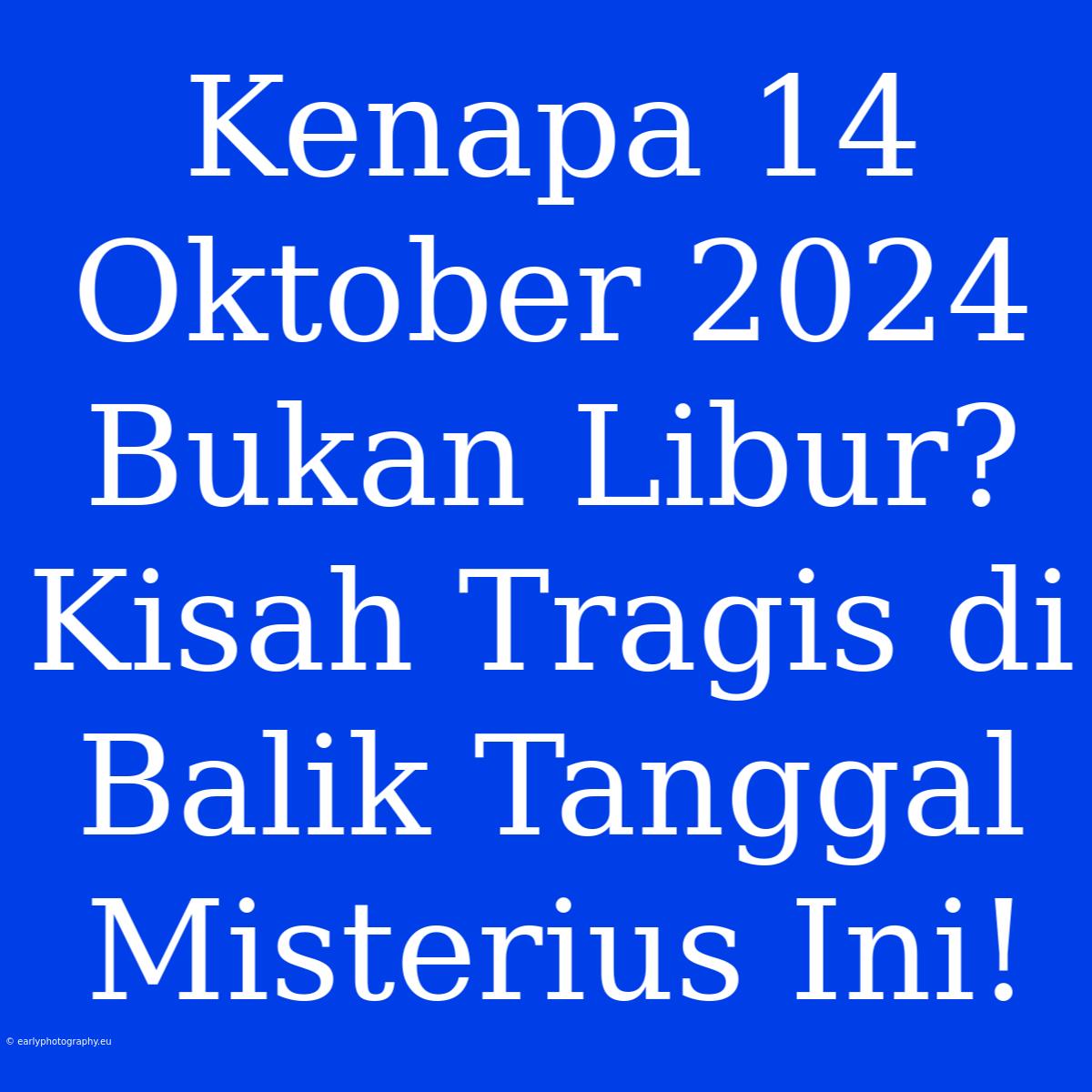 Kenapa 14 Oktober 2024 Bukan Libur? Kisah Tragis Di Balik Tanggal Misterius Ini!