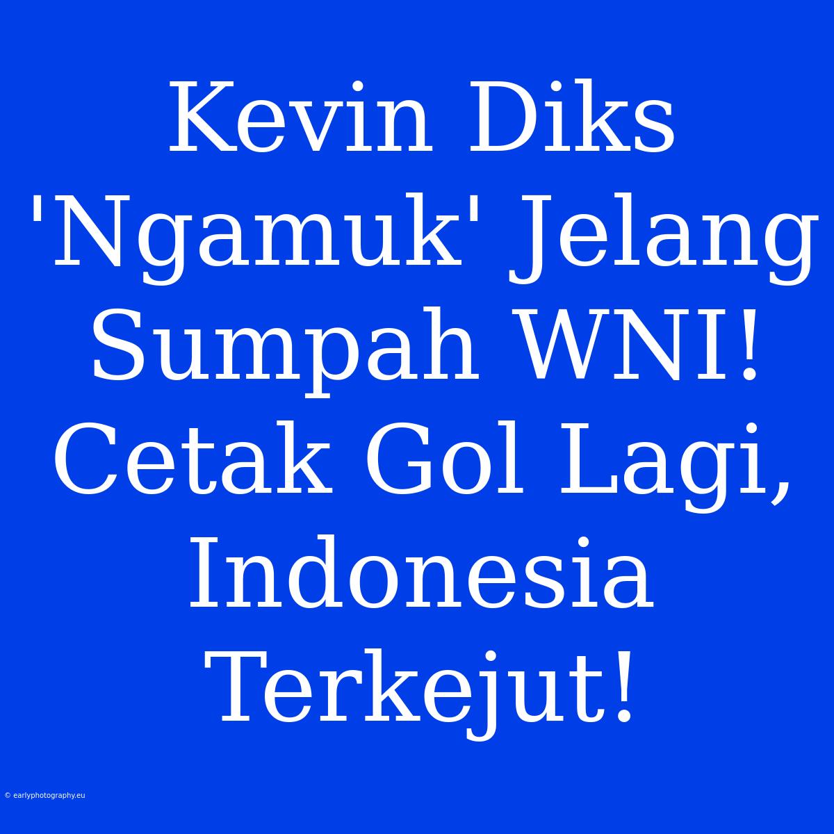 Kevin Diks 'Ngamuk' Jelang Sumpah WNI! Cetak Gol Lagi, Indonesia Terkejut!