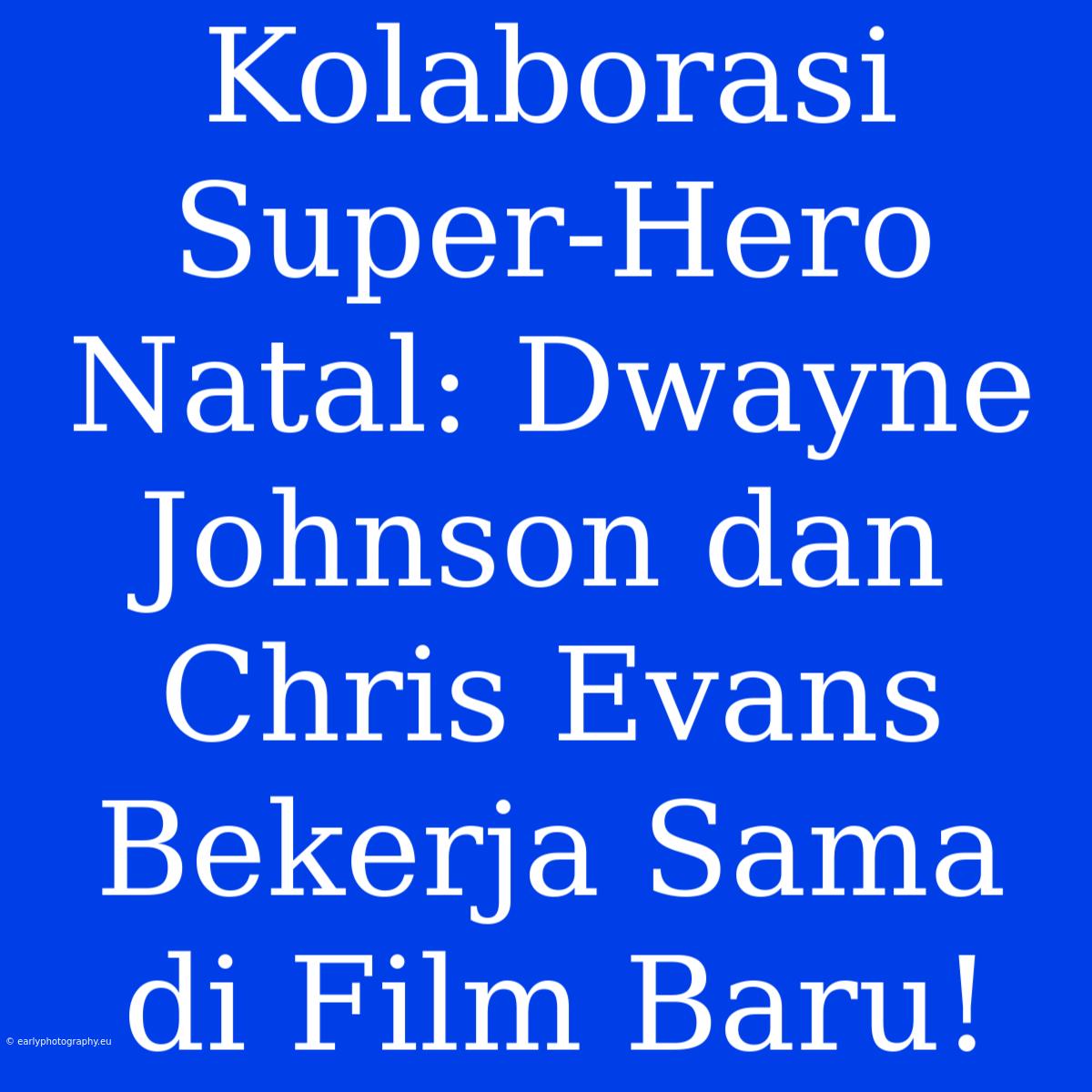 Kolaborasi Super-Hero Natal: Dwayne Johnson Dan Chris Evans Bekerja Sama Di Film Baru!