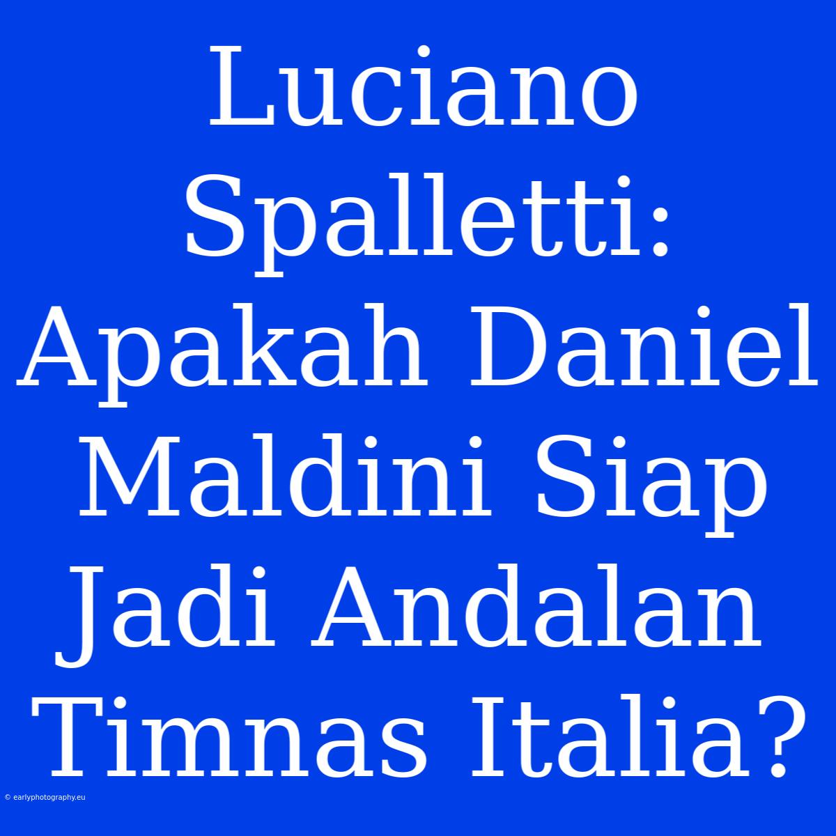 Luciano Spalletti: Apakah Daniel Maldini Siap Jadi Andalan Timnas Italia?