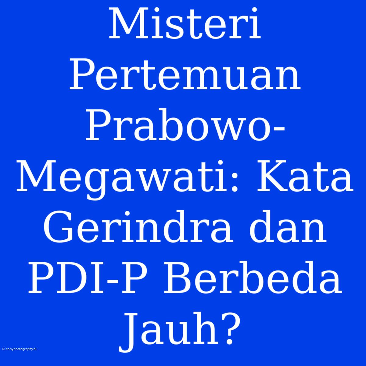 Misteri Pertemuan Prabowo-Megawati: Kata Gerindra Dan PDI-P Berbeda Jauh?