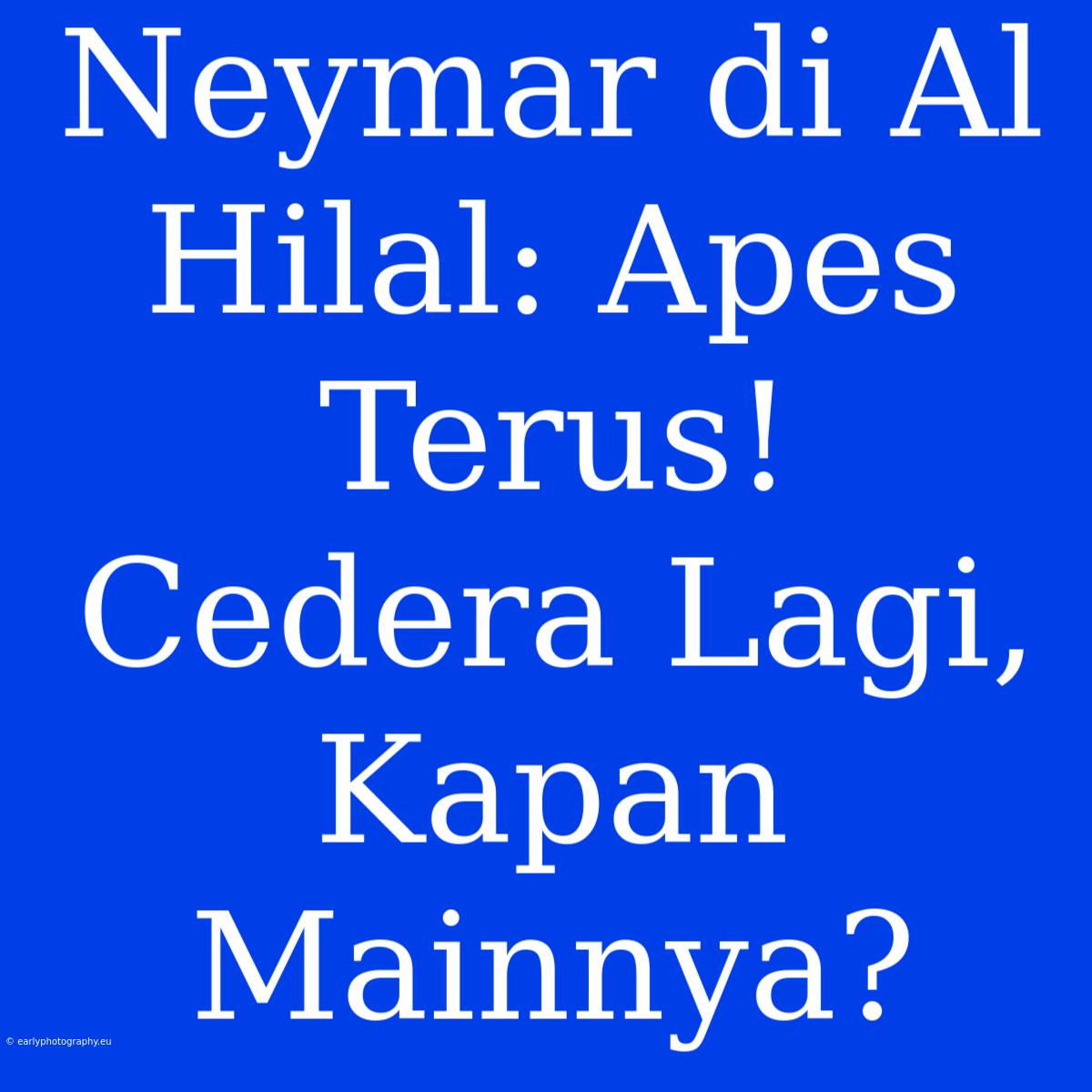 Neymar Di Al Hilal: Apes Terus! Cedera Lagi, Kapan Mainnya?