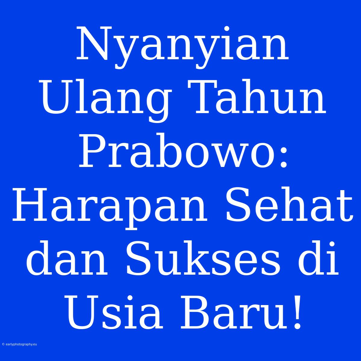 Nyanyian Ulang Tahun Prabowo: Harapan Sehat Dan Sukses Di Usia Baru!