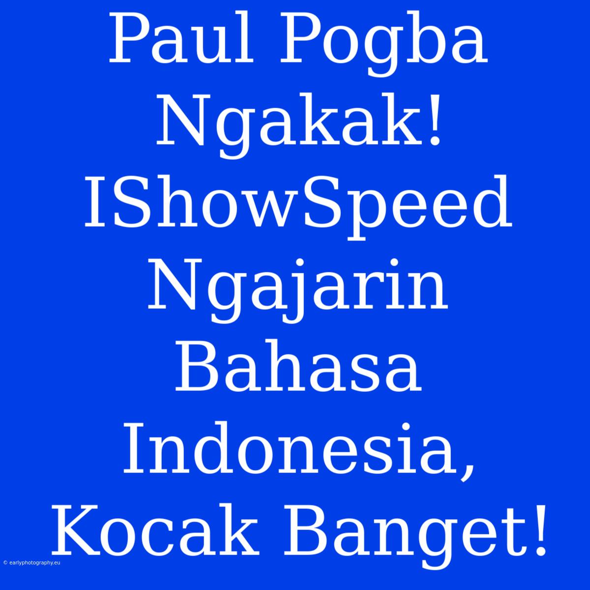 Paul Pogba Ngakak! IShowSpeed Ngajarin Bahasa Indonesia, Kocak Banget!