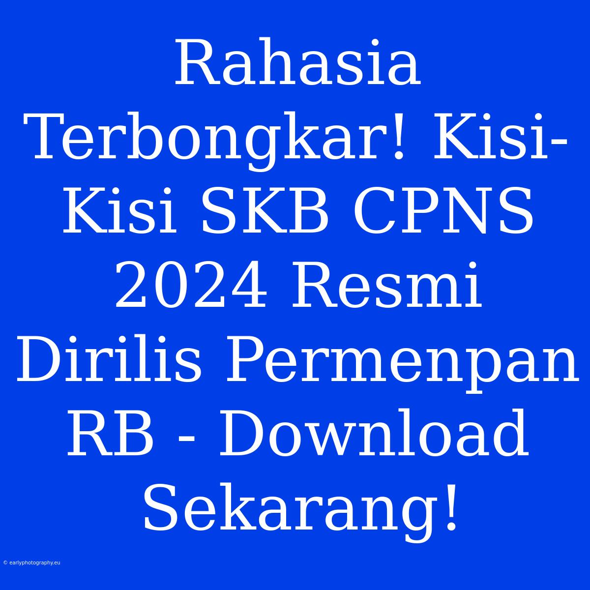 Rahasia Terbongkar! Kisi-Kisi SKB CPNS 2024 Resmi Dirilis Permenpan RB - Download Sekarang!