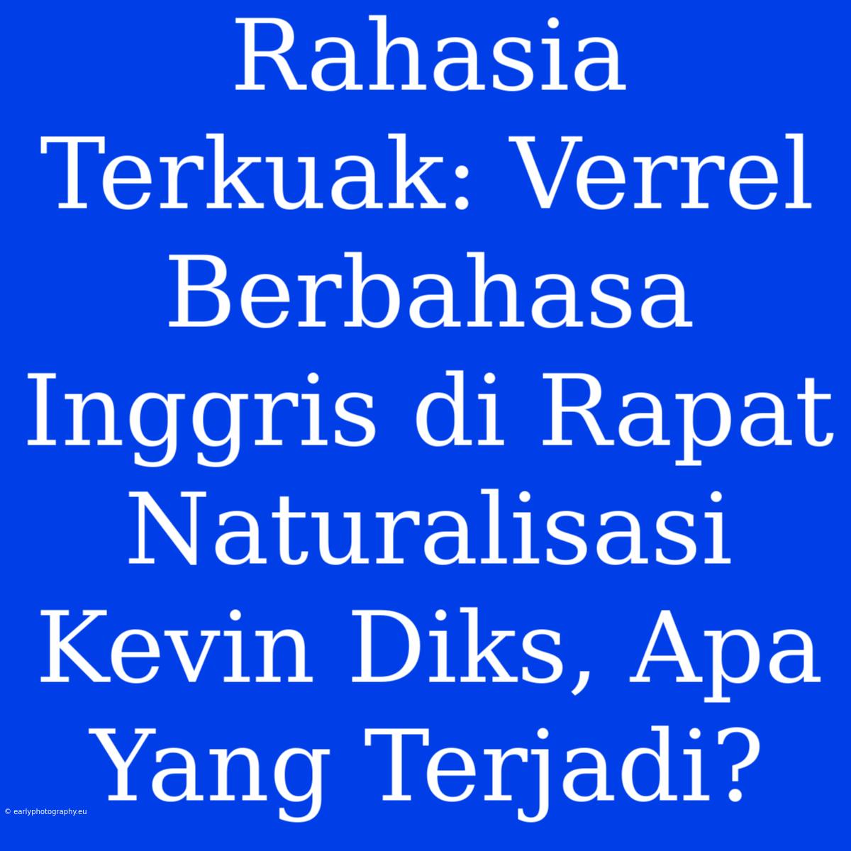 Rahasia Terkuak: Verrel Berbahasa Inggris Di Rapat Naturalisasi Kevin Diks, Apa Yang Terjadi?