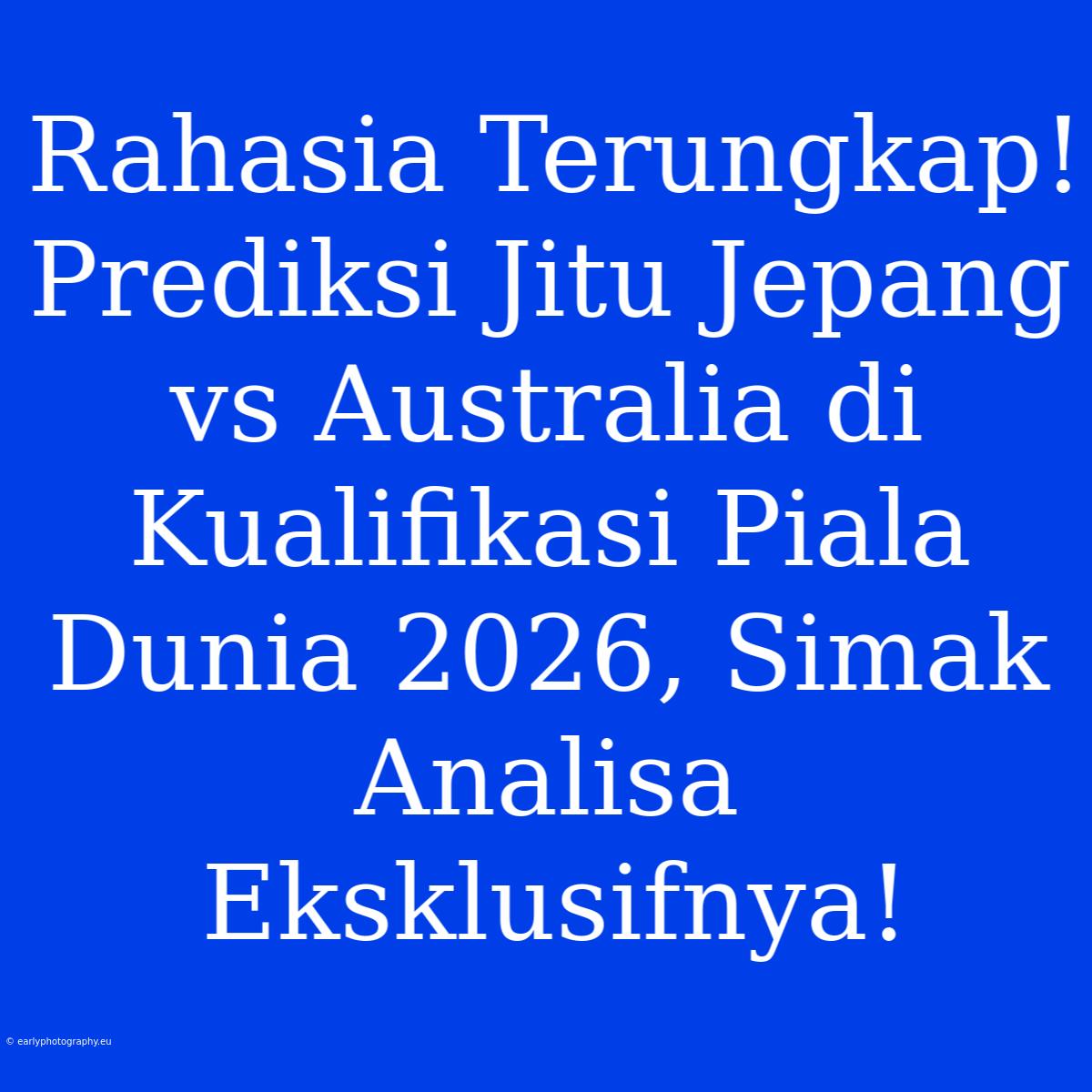 Rahasia Terungkap! Prediksi Jitu Jepang Vs Australia Di Kualifikasi Piala Dunia 2026, Simak Analisa Eksklusifnya!