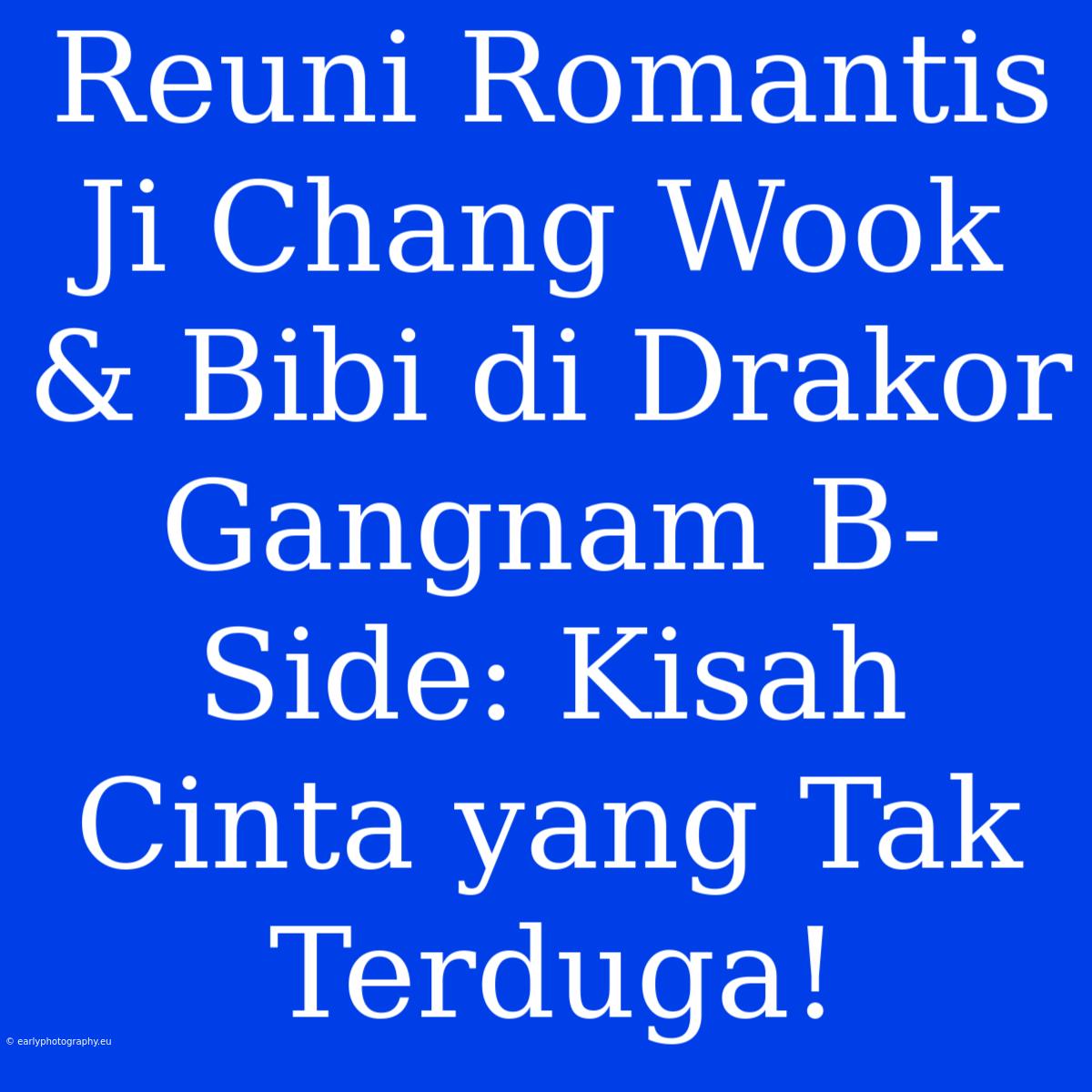 Reuni Romantis Ji Chang Wook & Bibi Di Drakor Gangnam B-Side: Kisah Cinta Yang Tak Terduga!