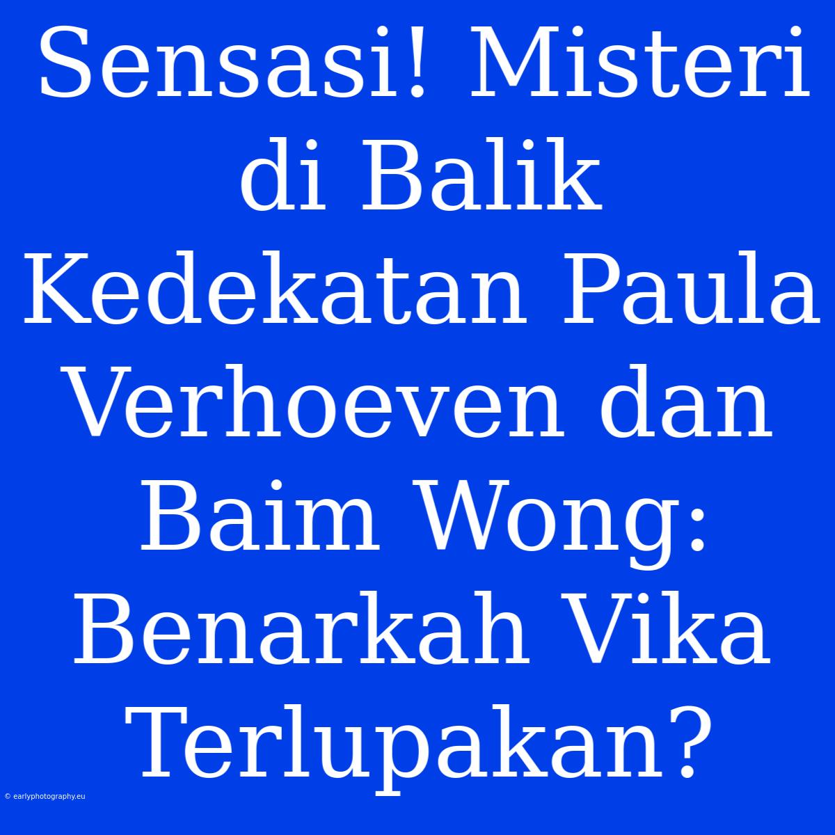 Sensasi! Misteri Di Balik Kedekatan Paula Verhoeven Dan Baim Wong: Benarkah Vika Terlupakan?