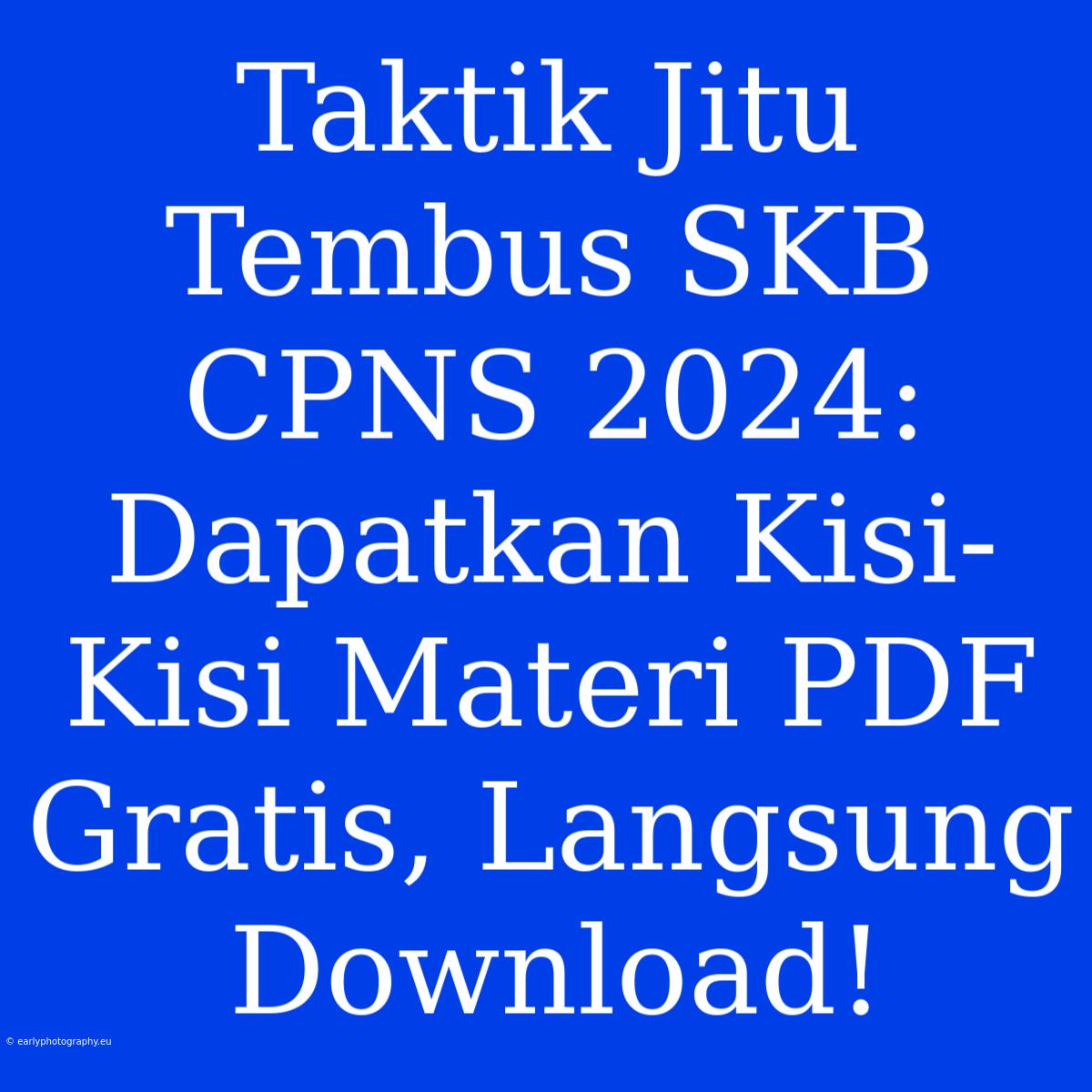 Taktik Jitu Tembus SKB CPNS 2024: Dapatkan Kisi-Kisi Materi PDF  Gratis, Langsung Download!