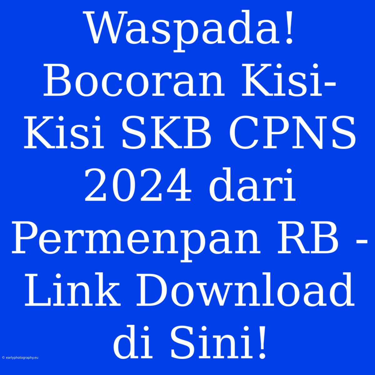 Waspada! Bocoran Kisi-Kisi SKB CPNS 2024 Dari Permenpan RB - Link Download Di Sini!